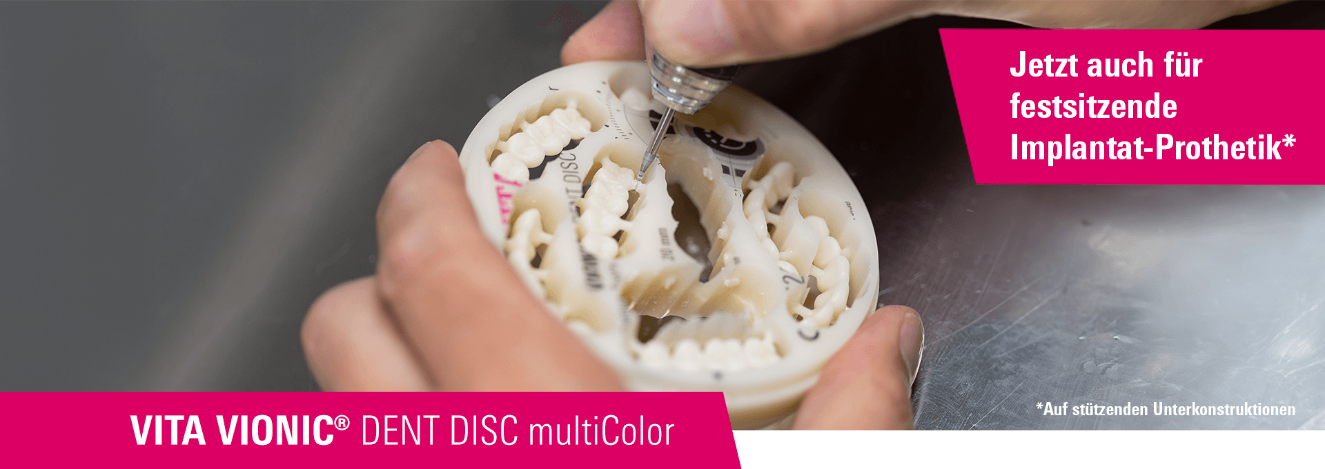 VITA VIONIC DENT DISC multiColor - Jetzt auch für festsitzende Implantat-Prothetik.