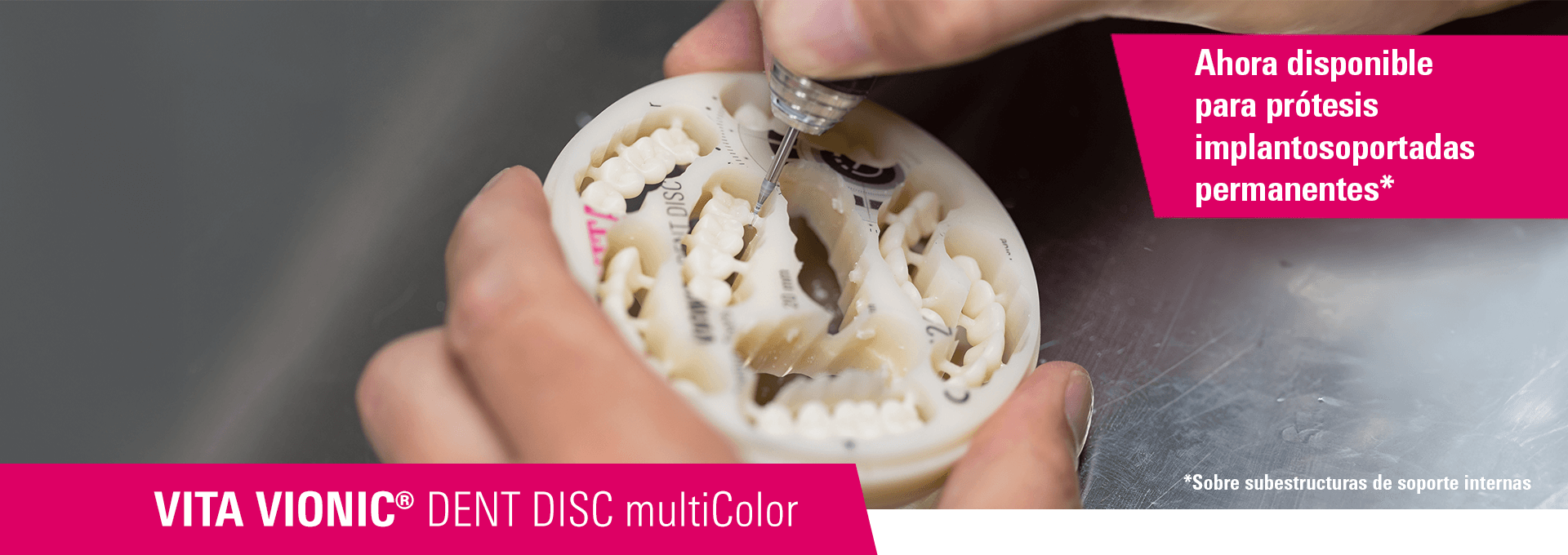 VITA VIONIC DENT DISC multiColor - Ahora disponible para prótesis implantosoportadas permanentes.