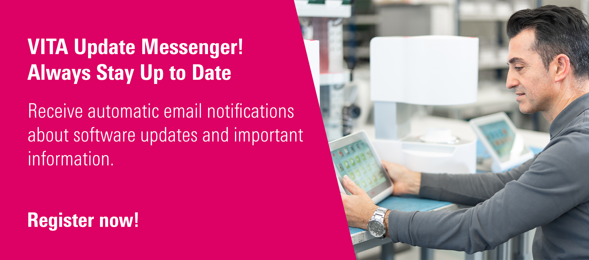 VITA Update Messenger! Always Stay Up to Date - Receive automatic email notifications about software updates and important information. Register now!