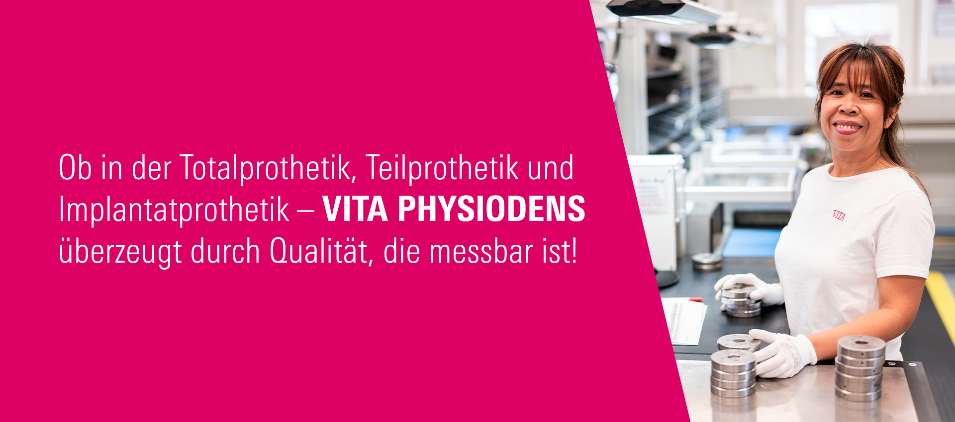 VITA PHYSIODENS wird in Deutschland gefertigt – mit modernster Technologie, höchster Präzision und viel Liebe zum Detail.
